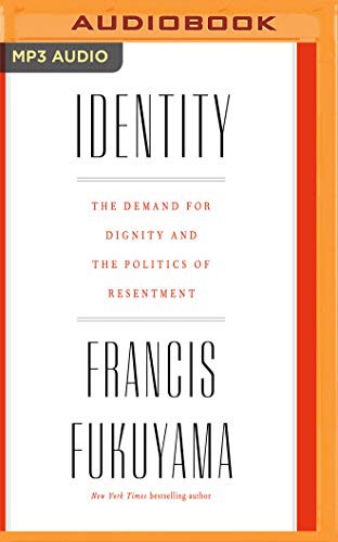 Francis Fukuyama: Identity (AudiobookFormat, Audible Studios on Brilliance Audio)