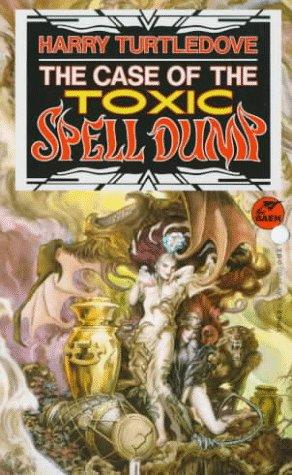 Harry Turtledove: The Case of the Toxic Spell Dump (EBook, 1993, Baen)