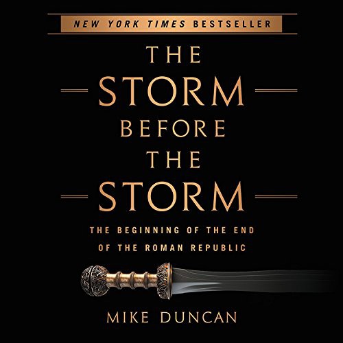 Mike Duncan: The Storm Before the Storm (AudiobookFormat, Public Affairs, Hachette Audio and Blackstone Audio)