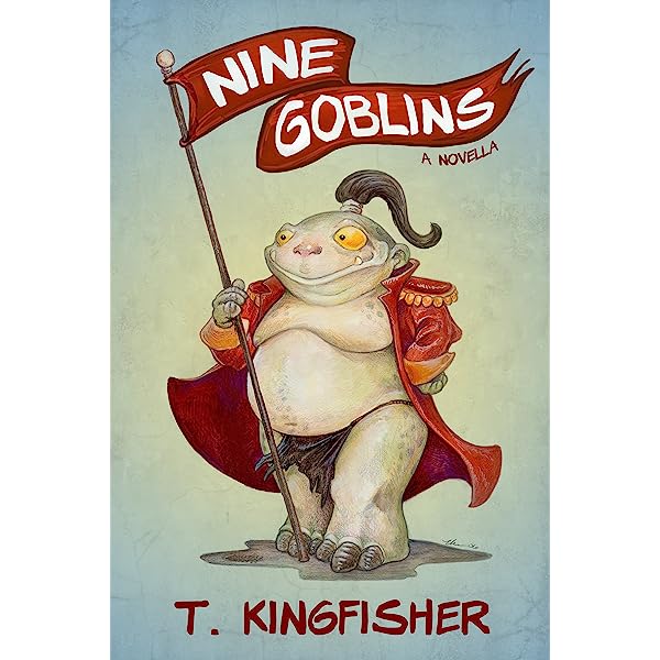 T. Kingfisher: Nine Goblins (2013, Smashwords)
