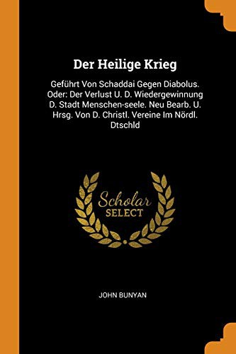 John Bunyan: Der Heilige Krieg : Geführt Von Schaddai Gegen Diabolus. Oder (Paperback, Franklin Classics Trade Press)