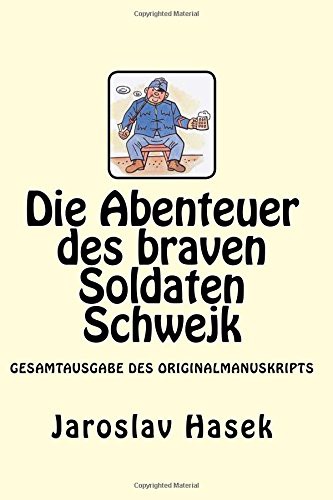 Jaroslav Hašek: Die Abenteuer des braven Soldaten Schwejk (Paperback, Createspace Independent Publishing Platform, CreateSpace Independent Publishing Platform)