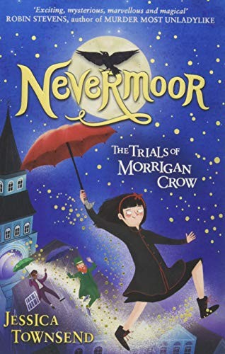 Jessica Townsend (duplicate): Nevermoor The Trials Of Morrigan Crow (Paperback, 2018, Orion Children's Books)