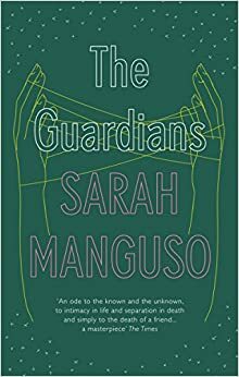 Sarah Manguso: The Guardians (Paperback, 2013, Granta Books)