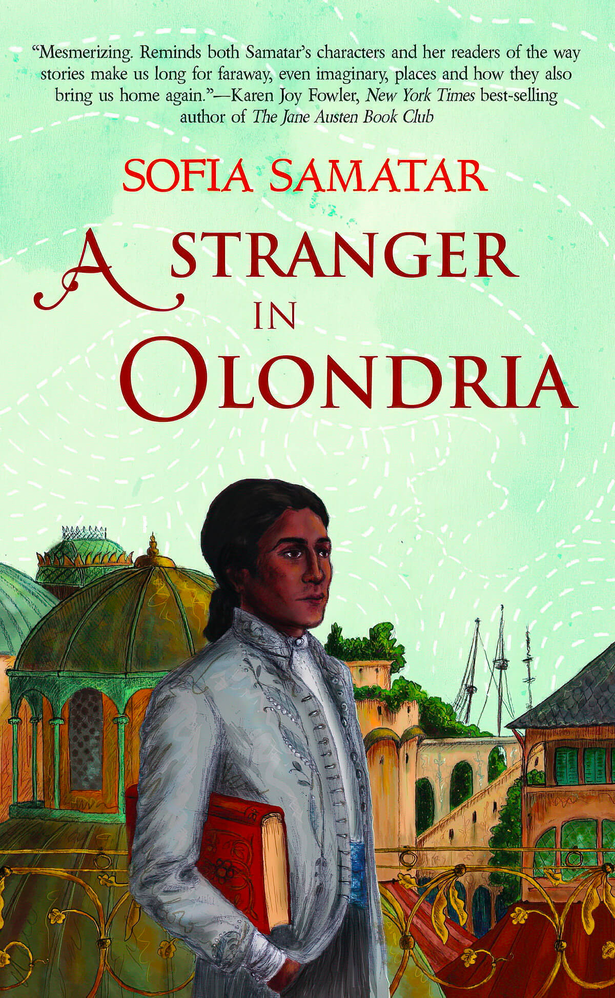 Sofia Samatar: A Stranger in Olondria (Hardcover, 2013, Small Beer Press)