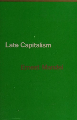 Ernest Mandel: Late Capitalism (1975, NLB, Humanities Press)