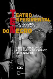 Abdias do Nascimento, Elisa Larkin Nascimento, Jessé Oliveira: Teatro Experimental do Negro (Paperback, Português language, Edições Sesc São Paulo e Editora Perspectiva)