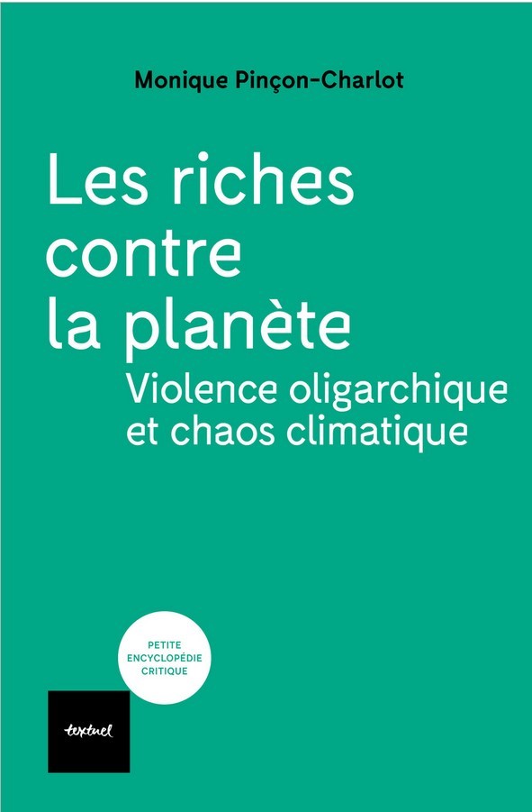 Monique Pinçon-Charlot: Les Riches contre la planète : Violence oligarchique et chaos climatique (Paperback, Français language, 2025, Editions Textuel)
