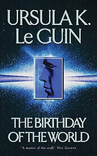 Ursula K. Le Guin: The Birthday of the World and Other Stories (Paperback, Orion Pub Co, Orion Publishing Group, Limited)