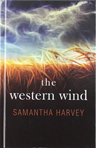 Samantha Harvey: The Western Wind (Hardcover, 2019, Thorndike Press Large Print)