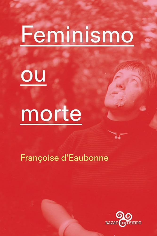 Françoise d'Eaubonne: Feminismo ou morte (Paperback, Português language, 2025, Bazar do Tempo)