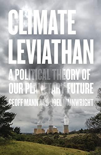 Joel Wainwright: Climate Leviathan: A Political Theory of Our Planetary Future (2018)