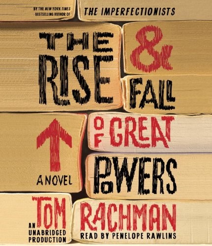 Tom Rachman: The Rise & Fall of Great Powers (AudiobookFormat, Random House Audio)