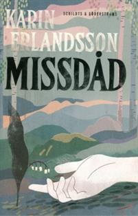 Karin Erlandsson: Missdåd (Hardcover, Swedish language, 2016, Schildts & Söderströms)