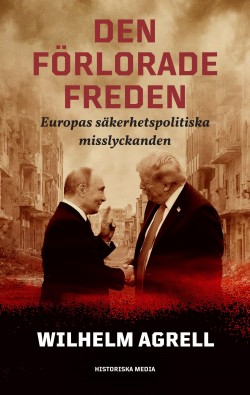 Wilhelm Agrell: Den förlorade freden (Hardcover, Swedish language, 2026, Historiska Media)