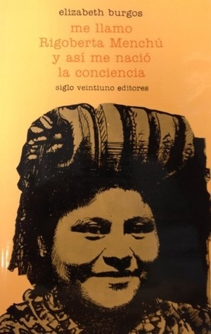 Rigoberta Menchú: Me llamo Rigoberta Menchu y asi me nacio la conciencia (Spanish language, 1995, Seix Barral)