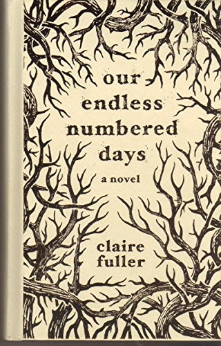 Claire Fuller: Our Endless Numbered Days (Hardcover, Tin House Books)