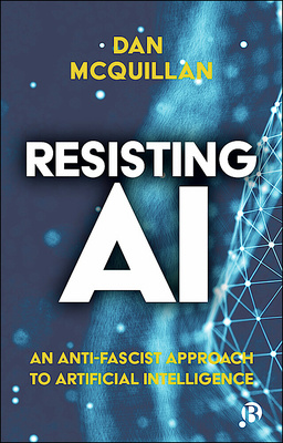 Dan McQuillan: Resisting AI (Paperback, 2022, Bristol University Press)