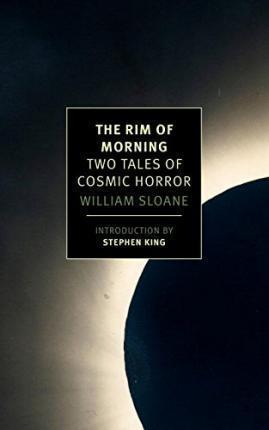 William Sloane: The Rim of Morning: Two Tales of Cosmic Horror (2015)