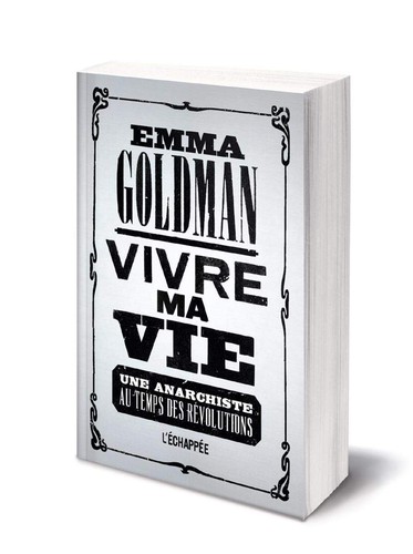 Emma Goldman: Vivre ma vie : Une anarchiste au temps des révolutions (French language, 2018, L'Échappée)