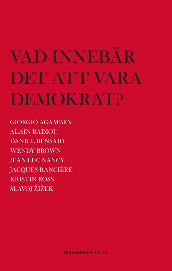 Alain Badiou, Wendy Brown, Giorgio Agamben, Jacques Rancière, Slavoj Zizek, Jean-Luc Nancy, Kristin Ross, Daniel Bensaid: Vad innebär det att vara demokrat? (Paperback, Swedish language, TankeKraft)