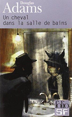 Douglas Adams, Jean Rosenthal: Un cheval dans la salle de bains (Paperback, French language, 2003, Éditions Gallimard)