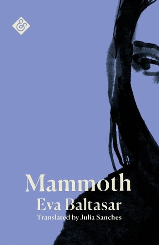 Julia Sanches, Eva Baltasar: Mammoth (2024, And Other Stories)
