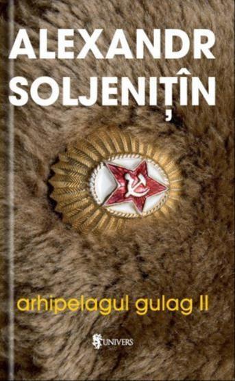 Aleksandr Solzhenitsyn, H. T. Willetts, Thomas P. Whitney, Aleksander Solzenicyn, Aleksandr Solženicyn, Aleksandr I. Solženicyn: Arhipelagul Gulag II (Romanian language, 2008, Editura Univers)