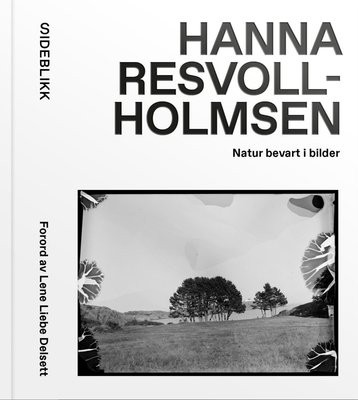 Hanna Resvoll Holmsen: Hanna Resvoll-Holmsen - natur bevart i bilder (2023, Nasjonalbiblioteket)