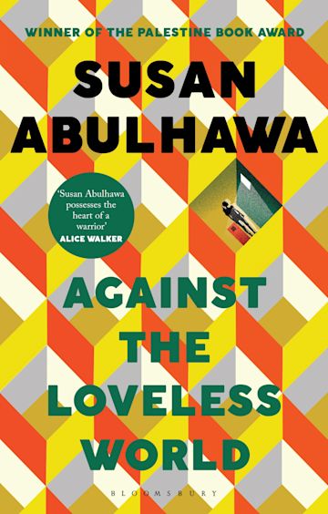 Susan Abulhawa: Against the Loveless World (Paperback, 2021, Bloomsbury Publishing)