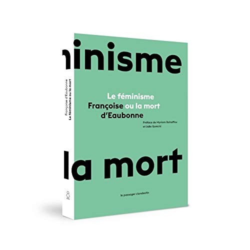Françoise d'Eaubonne, Françoise D'EAUBONNE, Myriam BAHAFFOU, Julie GORECKI: Le féminisme ou la mort (Paperback, French language, 2020, CLANDESTIN)