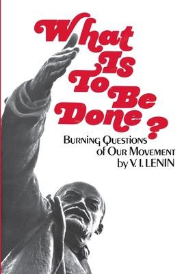 Vladimir Ilich Lenin: What Is to Be Done? (Paperback, Intl Pub, International Publishers Co., Inc.)