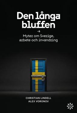 Alex Voronov, Christian Lindell: Den långa bluffen : Myter om Sverige, arbete och invandring (Swedish language, 2026, Volante)