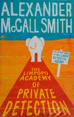 Alexander McCall Smith: The Limpopo Academy of Private Detection (2012, Little, Brown, Little Brown and Company)