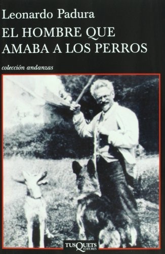 Leonardo Padura: El hombre que amaba a los perros (Paperback, Spanish language, 2009, Tusquets)