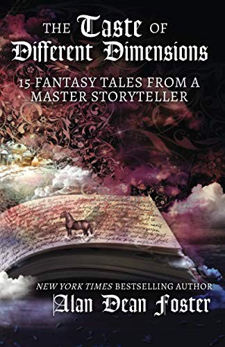 Alan Dean Foster: The Taste of Different Dimensions: 15 Fantasy Tales from a Master Storyteller (Paperback, WordFire Press LLC)