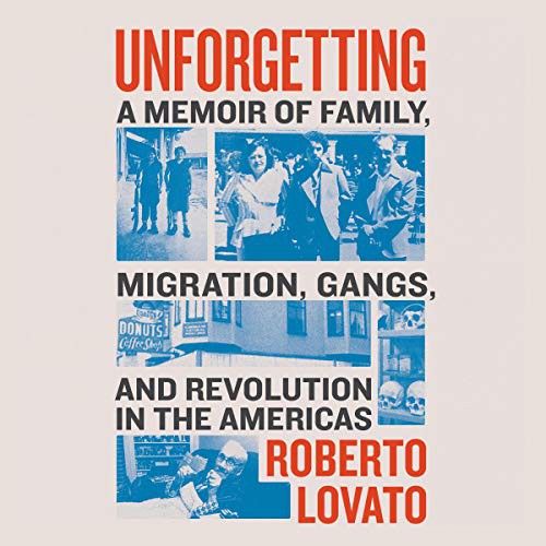 Roberto Lovato: Unforgetting (AudiobookFormat, Blackstone Pub, Harpercollins)
