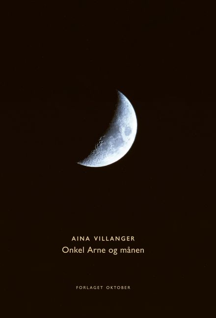 Aina Villanger: Onkel Arne og månen (Hardcover, Norwegian language, Forlaget Oktober)