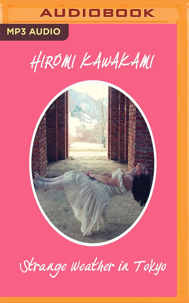 Hiromi Kawakami, Allison Hiroto: Strange Weather in Tokyo (AudiobookFormat, 2018, Audible Studios on Brilliance, Audible Studios on Brilliance Audio)