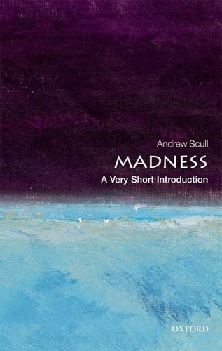 Andrew T. Scull: Madness (2011, Oxford University Press)