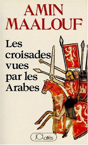 Amin Maalouf: Les Croisades vues par les Arabes (French language, 1984)