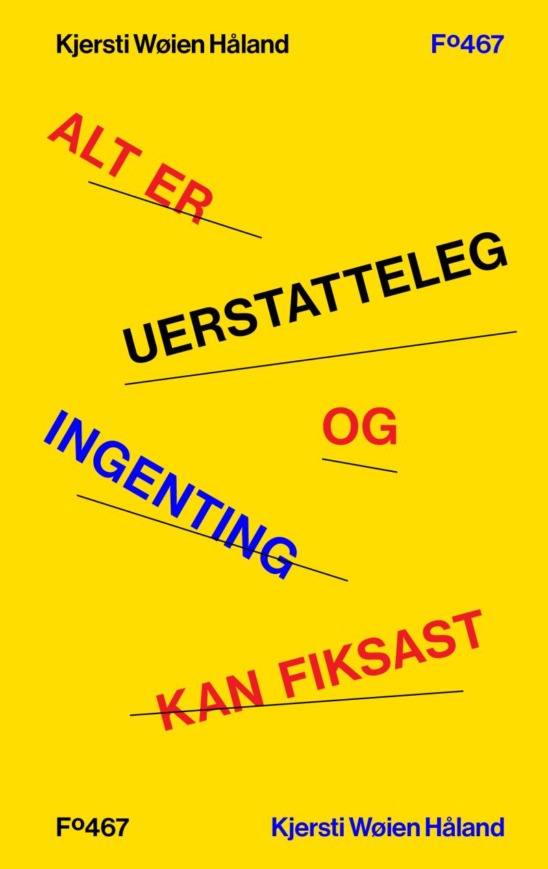 Kjersti Wøien Håland: Alt er uerstatteleg og ingenting kan fiksast (Hardcover, Norwegian language, 2021, Flamme Forlag)