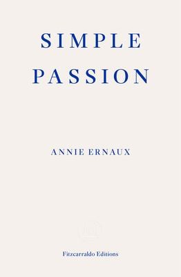 Annie Ernaux, Tanya Leslie: Simple Passion (2021, Fitzcarraldo Editions)