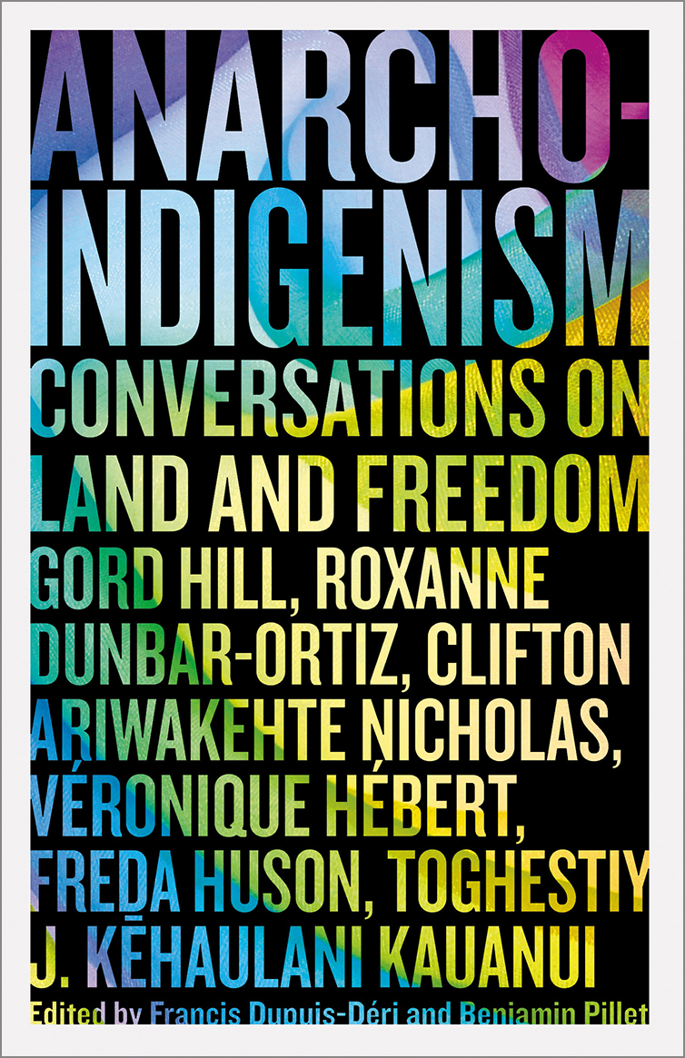 Véronique Hébert, Francis Dupuis-Déri, Benjamin Pillet, Clifton Ariwakehte Nicholas, Roxanne Dunbar-Ortiz: Anarcho-Indigenism (2023, Pluto Press)