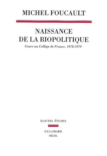 Michel Foucault: Naissance de la biopolitique (French language, 2004, Gallimard, Seuil)