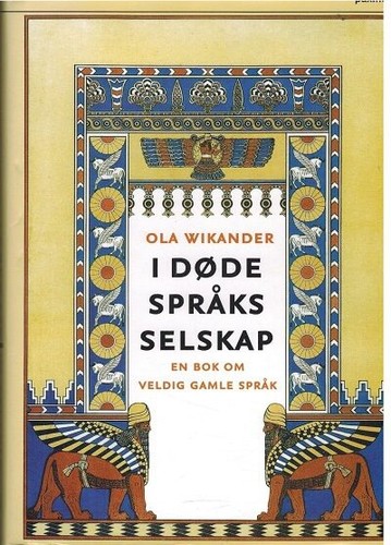 Ola Wikander: I døde språks selskap (Norwegian language, 2011, Pax)