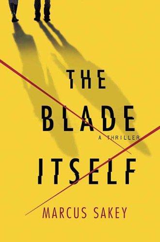 Marcus Sakey: The blade itself (Hardcover, 2007, St. Martin's Minotaur)