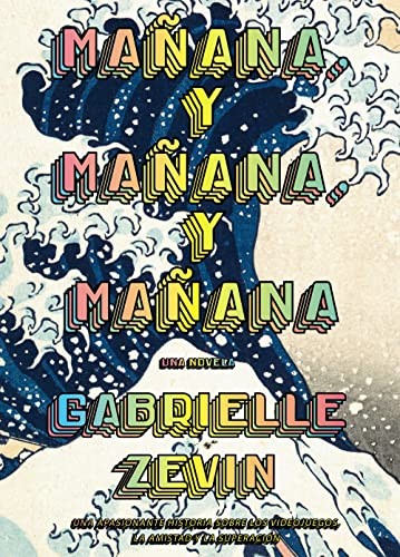 Gabrielle Zevin, Núria Molines: Mañana, y mañana, y mañana (Paperback, Español language, 2023, Alianza Editorial)