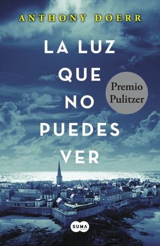 Anthony Doerr: La luz que no puedes ver (2015, Suma de letras)