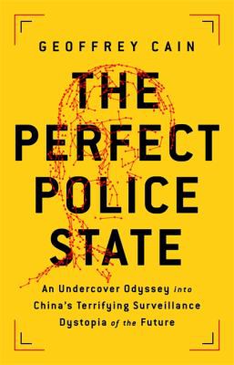 Geoffrey Cain: Perfect Police State (Paperback, 2021, PublicAffairs)